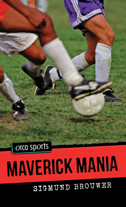 Book cover of Maverick Mania: Soccer (Orca Sports)