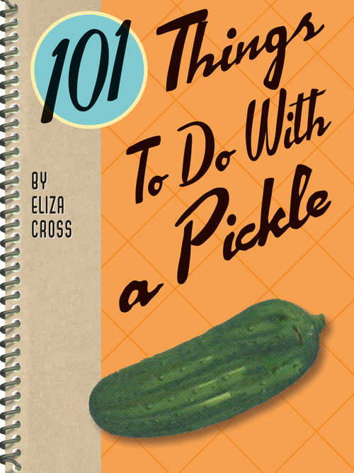 Book cover of 101 Things To Do With a Pickle (101 Things To Do With)