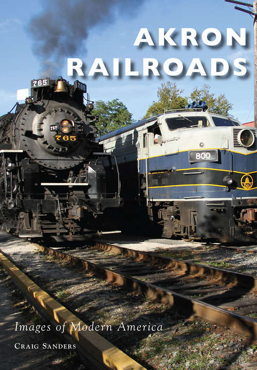 Book cover of Akron Railroads (Images of Modern America)