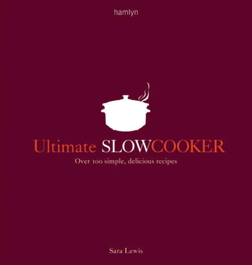 Book cover of Ultimate Slow Cooker: Over 100 Simple, Delicious Recipes