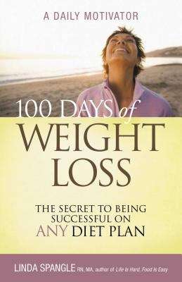 Book cover of 100 Days of Weight Loss: The Secret to Being Successful on Any Diet Plan