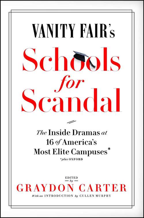 Book cover of Vanity Fair's Schools For Scandal: The Inside Dramas at 16 of America's Most Elite Campuses—Plus Oxford!