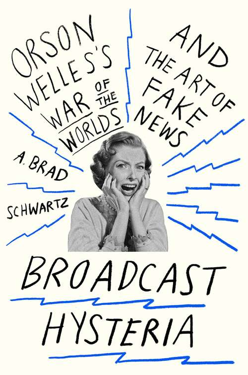 Book cover of Broadcast Hysteria: Orson Welles's War of The Worlds and The Art of Fake News