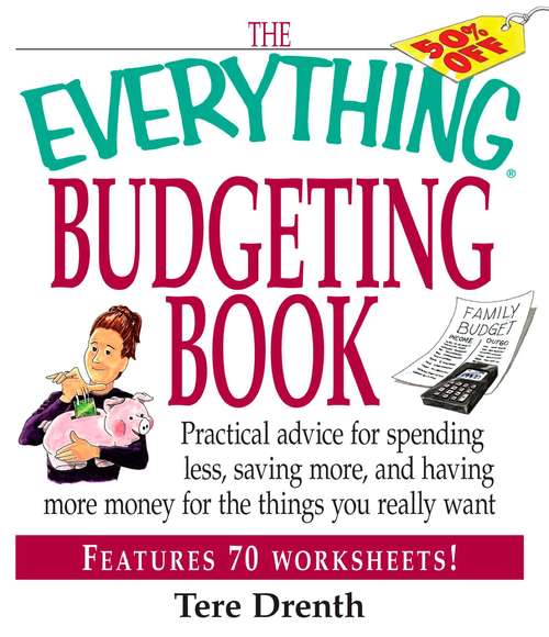 Book cover of The Everything Budgeting Book: Practical Advice for Spending Less, Saving More, and Having More Money for the Things you Really Want