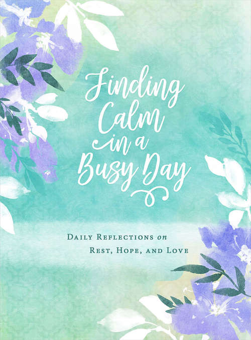 Book cover of Finding Calm in a Busy Day: Daily Reflections on Rest, Hope, and Love
