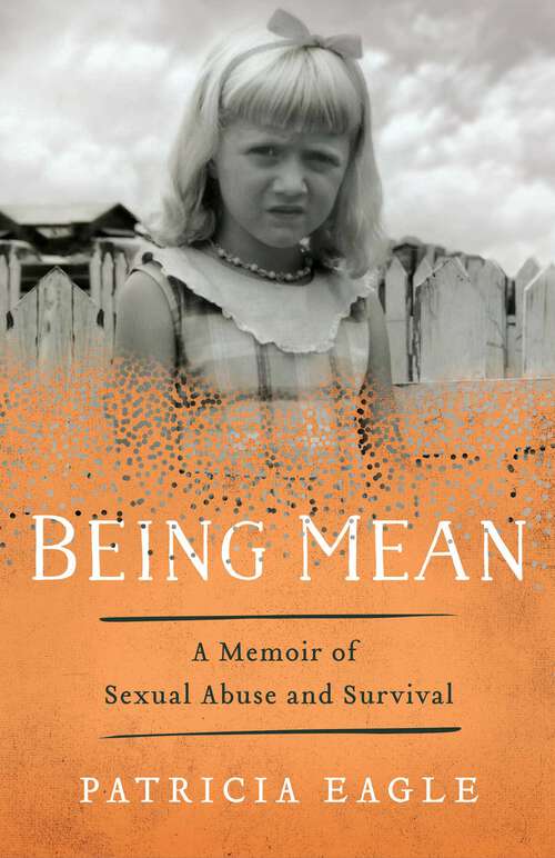 Book cover of Being Mean: A Memoir of Sexual Abuse and Survival