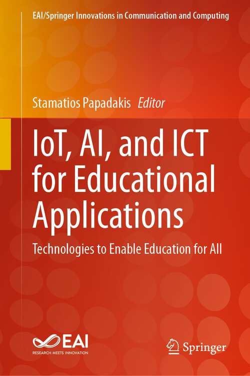 Book cover of IoT, AI, and ICT for Educational Applications: Technologies to Enable Education for All (1st ed. 2024) (EAI/Springer Innovations in Communication and Computing)