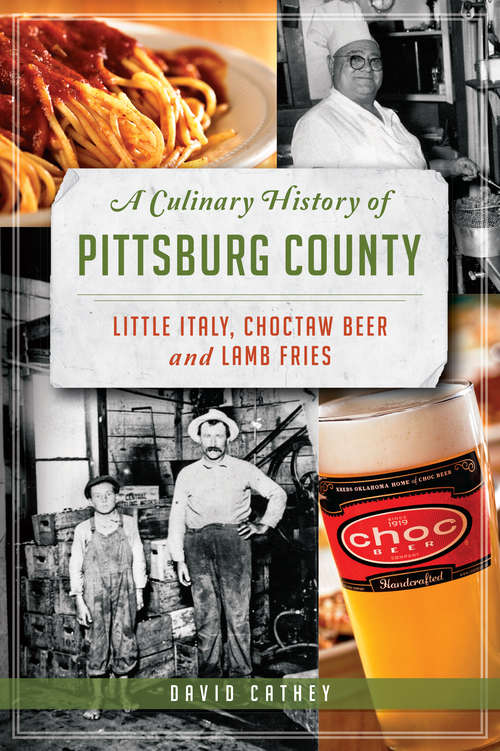 Book cover of A Culinary History of Pittsburg County: Little Italy, Choctaw Beer & Lamb Fries (American Palate)