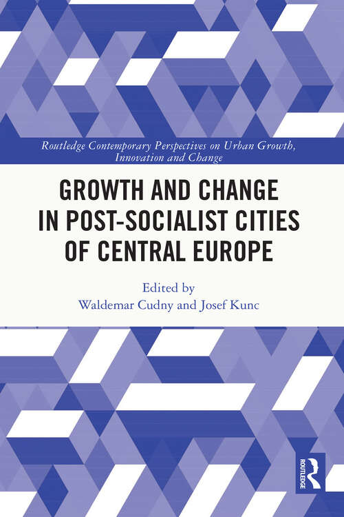 Book cover of Growth and Change in Post-socialist Cities of Central Europe (Routledge Contemporary Perspectives on Urban Growth, Innovation and Change)