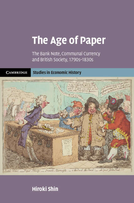 Book cover of The Age of Paper: The Bank Note, Communal Currency and British Society, 1790s–1830s (Cambridge Studies in Economic History - Second Series)