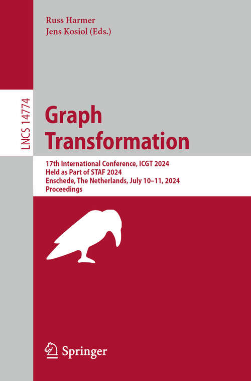 Book cover of Graph Transformation: 17th International Conference, ICGT 2024, Held as Part of STAF 2024, Enschede, The Netherlands, July 10–11, 2024, Proceedings (2024) (Lecture Notes in Computer Science #14774)