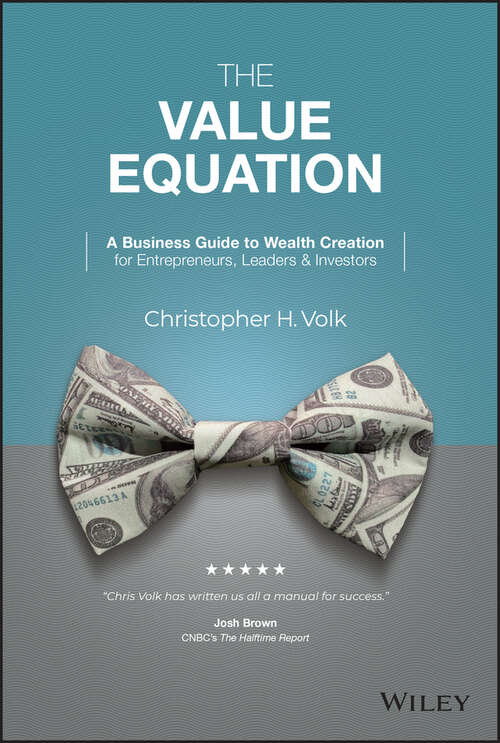 Book cover of The Value Equation: A Business Guide to Wealth Creation for Entrepreneurs, Leaders & Investors