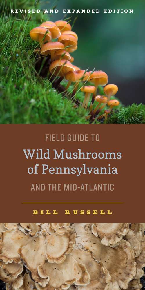 Book cover of Field Guide to Wild Mushrooms of Pennsylvania and the Mid-Atlantic: Revised and Expanded Edition (Keystone Books)