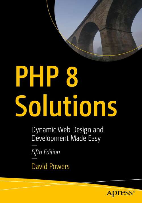 Book cover of PHP 8 Solutions: Dynamic Web Design and Development Made Easy (5th ed.)