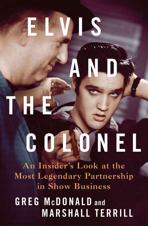 Book cover of Elvis and the Colonel: An Insider's Look at the Most Legendary Partnership in Show Business