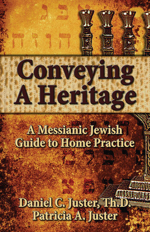 Book cover of Conveying A Heritage: A Messianic Jewish Guide to Home Practice