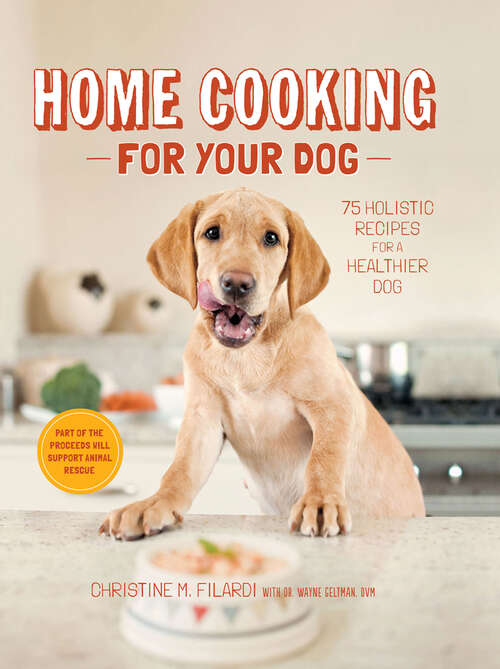 Book cover of Home Cooking for Your Dog: 75 Holistic Recipes for a Healthier Dog