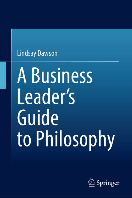 Book cover of A Business Leader’s Guide to Philosophy (1st ed. 2023)
