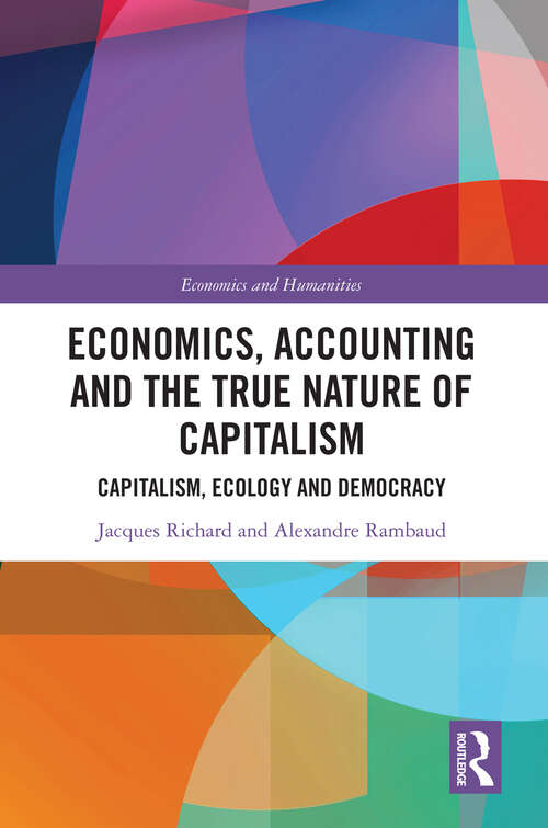 Book cover of Economics, Accounting and the True Nature of Capitalism: Capitalism, Ecology and Democracy (Economics and Humanities)