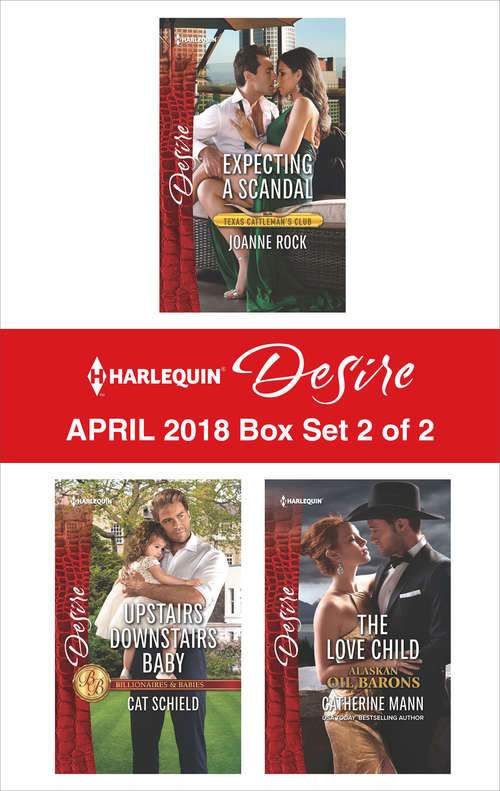 Book cover of Harlequin Desire April 2018 Box Set - 2 of 2: Expecting A Scandal Upstairs Downstairs Baby The Love Child