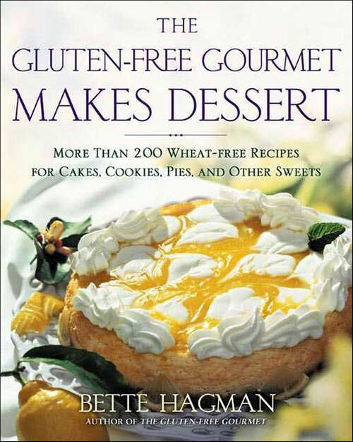 Book cover of The Gluten-free Gourmet Makes Dessert: More Than 200 Wheat-free Recipes for Cakes, Cookies, Pies, and Other Sweets