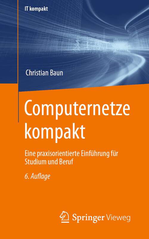 Book cover of Computernetze kompakt: Eine praxisorientierte Einführung für Studium und Beruf (6. Aufl. 2022) (IT kompakt)