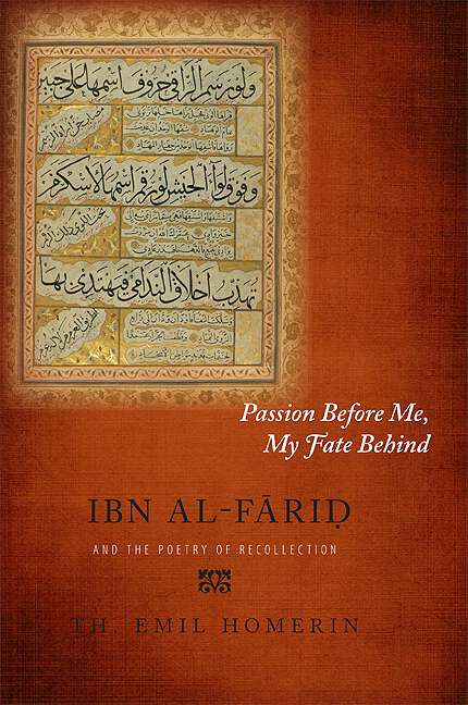 Book cover of Passion Before Me, My Fate Behind: Ibn al-Fāriḍ and the Poetry of Recollection