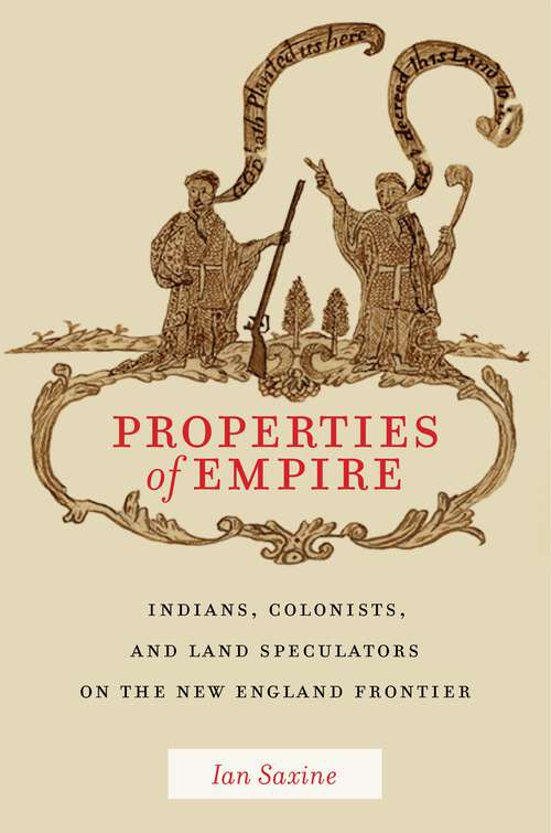 Book cover of Properties of Empire: Indians, Colonists, and Land Speculators on the New England Frontier (Early American Places #9)