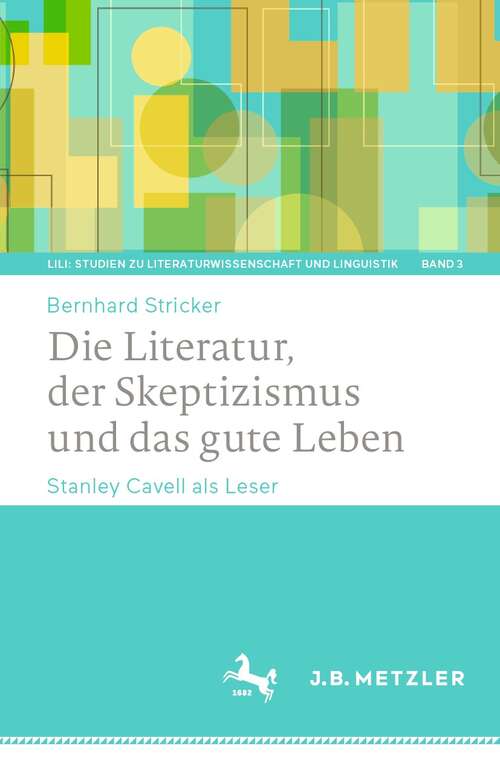 Book cover of Die Literatur, der Skeptizismus und das gute Leben: Stanley Cavell als Leser (1. Aufl. 2021) (LiLi: Studien zu Literaturwissenschaft und Linguistik #3)