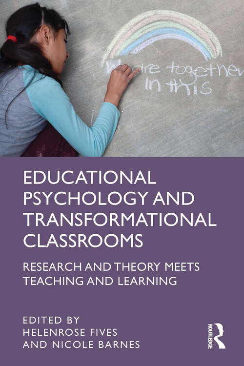 Book cover of Educational Psychology and Transformational Classrooms: Research and Theory Meets Teaching and Learning