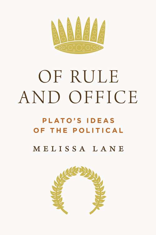 Book cover of Of Rule and Office: Plato's Ideas of the Political