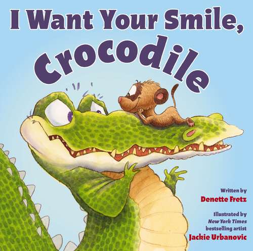 Book cover of I Want Your Smile, Crocodile