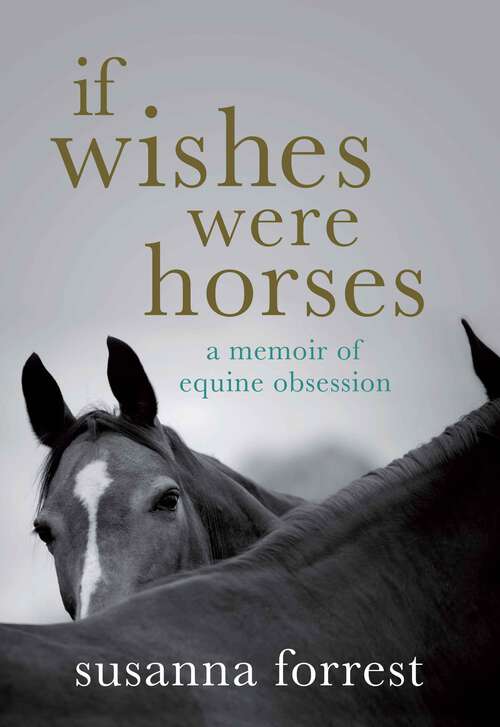 Book cover of If Wishes Were Horses: A Memoir of Equine Obsession