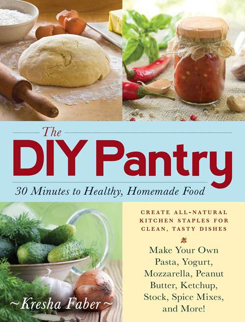 Book cover of The DIY Pantry: 30 Minutes to Healthy, Homemade Food