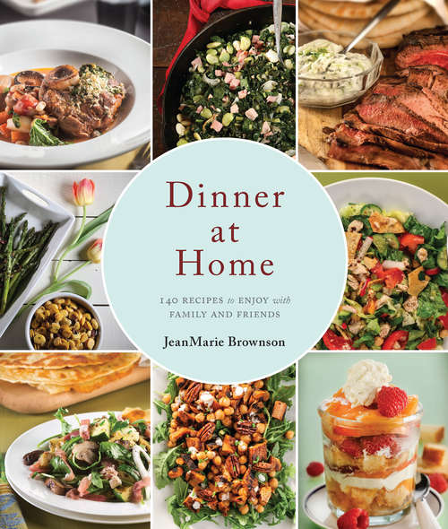 Book cover of Dinner at Home: 140 Recipes to Enjoy with Family and Friends