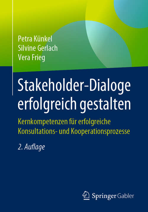 Book cover of Stakeholder-Dialoge erfolgreich gestalten: Kernkompetenzen für erfolgreiche Konsultations- und Kooperationsprozesse (2. Aufl. 2019)