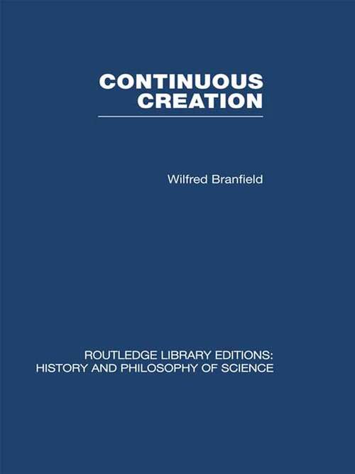 Book cover of Continuous Creation: A Biological Concept of the Nature of Matter (2) (Routledge Library Editions: History & Philosophy of Science)