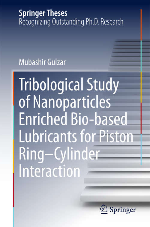 Book cover of Tribological Study of Nanoparticles Enriched Bio-based Lubricants for Piston Ring–Cylinder Interaction (Springer Theses)