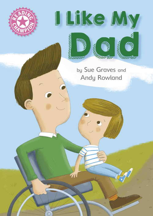 Book cover of I Like My Dad: Independent Reading Pink 1A (Reading Champion #86)