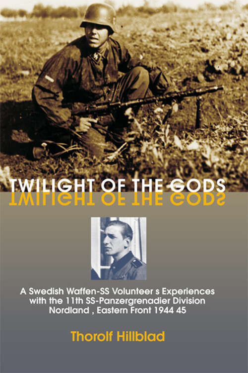 Book cover of Twilight of the Gods: A Swedish Waffen-SS Volunteer's Experiences with the 11th SS-Panzergrenadier Division 'Nordland', Eastern Front 1944–45