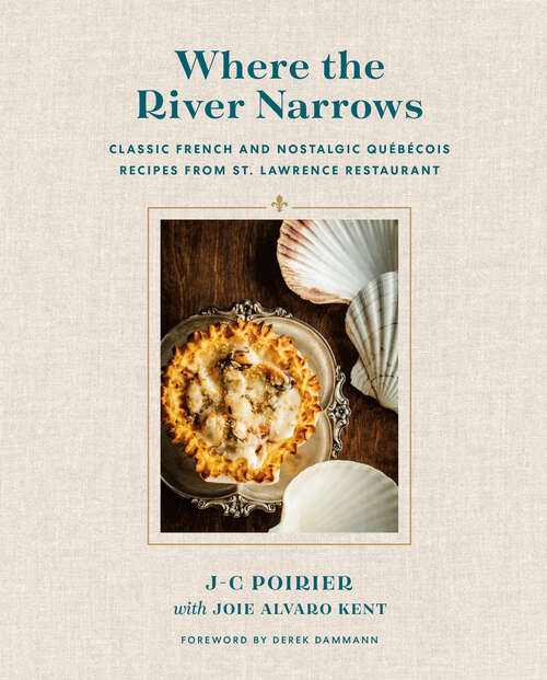 Book cover of Where the River Narrows: Classic French & Nostalgic Québécois Recipes From St. Lawrence Restaurant