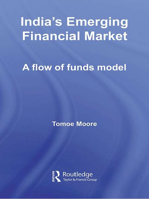 Book cover of India's Emerging Financial Market: A Flow of Funds Model (Routledge Studies in the Growth Economies of Asia: Vol. 77)