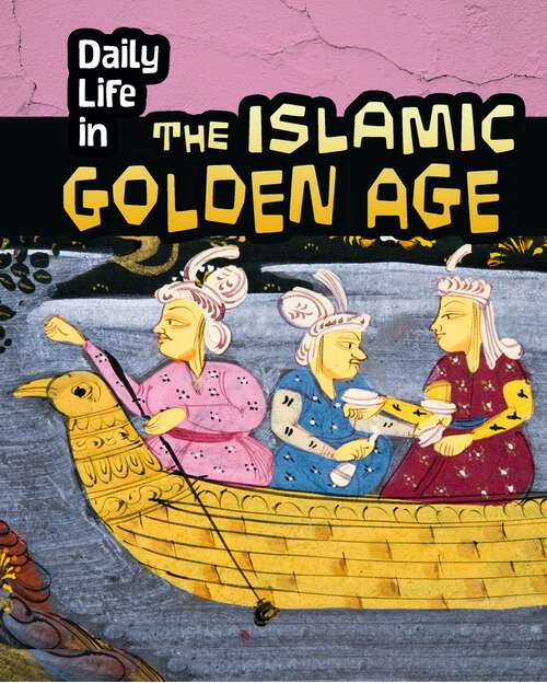 Book cover of Daily Life in the Islamic Golden Age (Daily Life In Ancient Civilizations Ser.)