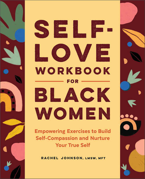 Book cover of Self-Love Workbook for Black Women: Empowering Exercises to Build Self-Compassion and Nurture Your True Self (Self-Love Workbook and Journal)