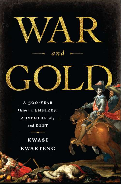 Book cover of War and Gold: A Five-Hundred-Year History of Empires, Adventures, and Debt