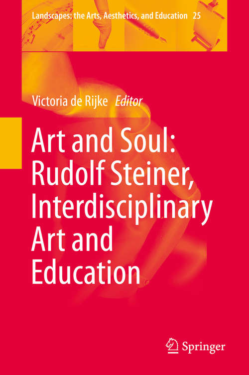 Book cover of Art and Soul: Rudolf Steiner, Interdisciplinary Art and Education (1st ed. 2019) (Landscapes: the Arts, Aesthetics, and Education #25)