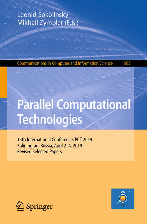 Book cover of Parallel Computational Technologies: 13th International Conference, PCT 2019, Kaliningrad, Russia, April 2–4, 2019, Revised Selected Papers (1st ed. 2019) (Communications in Computer and Information Science #1063)