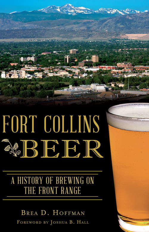 Book cover of Fort Collins Beer: A History of Brewing on the Front Range (American Palate)