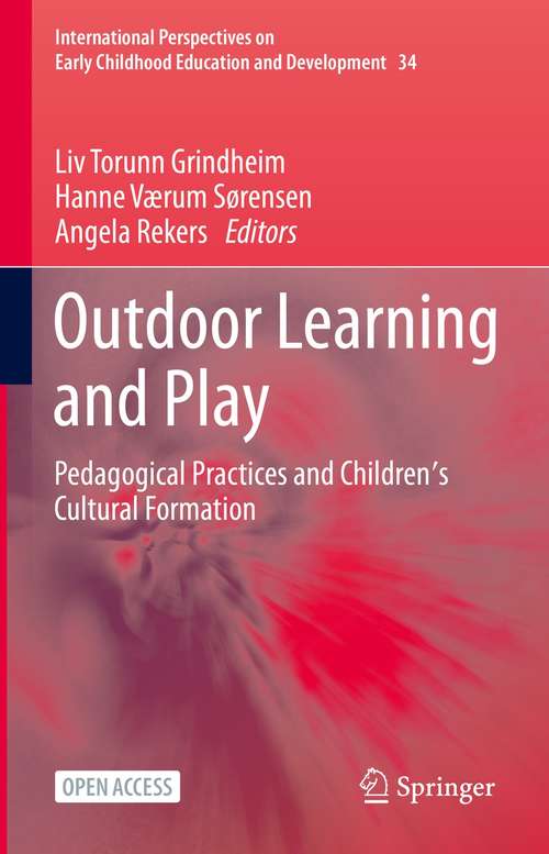 Book cover of Outdoor Learning and Play: Pedagogical Practices and Children's Cultural Formation (1st ed. 2021) (International Perspectives on Early Childhood Education and Development #34)