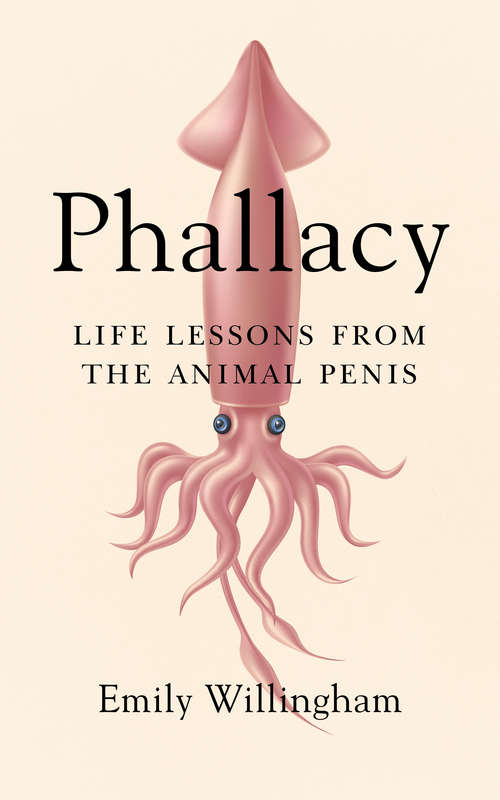 Book cover of Phallacy: Life Lessons from the Animal Penis